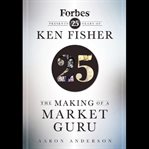 The making of a market guru : forbes presents 25 years of ken fisher cover image