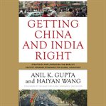 Getting China and India right : strategies for leveraging the world's fastest growing economies for global advantage cover image