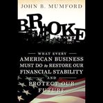 Broke : what every American business must do to restore our financial stability and protect our future cover image