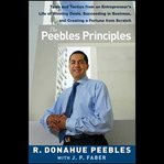 The peebles principles : tales and tactics from an entrepreneur's life of winning deals, succeeding in business, and creating a fortune from scratch cover image