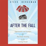 After the fall : opportunities and strategies for real estate investing in the coming decade cover image