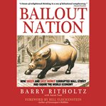 Bailout nation : how greed and easy money corrupted wall street and shook the world economy cover image
