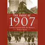 The panic of 1907 : lessons learned from the market's perfect storm cover image
