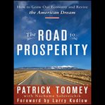 The road to prosperity : how to grow our economy and revive the American dream cover image
