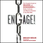 Engage : the complete guide for brands and businesses to build, cultivate, and measure success in the new web cover image
