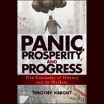 Panic, prosperity, and progress : five centuries of history and the markets cover image