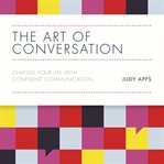 The art of conversation : change your life with confident communication cover image