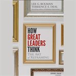 How great leaders think. The Art of Reframing cover image