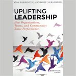 Uplifting leadership. How Organizations, Teams, and Communities Raise Performance cover image
