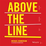 Above the line : how to create a company culture that engages employees, delights customers and delivers results cover image