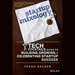 Startup mixology : Tech Cocktail's guide to building, growing, and celebrating startup success cover image