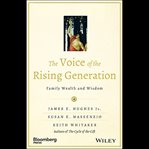 The voice of the rising generation : family wealth and wisdom cover image