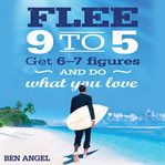Flee 9-5 : get 6-7 figures and do what you love cover image