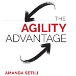 The agility advantage : how to identify and act on opportunities in a fast-changing world cover image