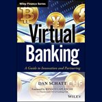 Virtual banking : a guide to innovation and partnering cover image