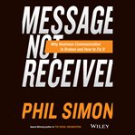 Message not received : why business communication is broken and how to fix it cover image