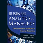 Business analytics for managers. Taking Business Intelligence Beyond Reporting cover image