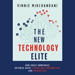 The new technology elite. How Great Companies Optimize Both Technology Consumption and Production cover image
