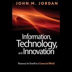 Information, technology, and innovation. Resources for Growth in a Connected World cover image