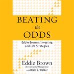 Beating the odds : eddie brown's investing and life strategies cover image