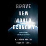 Brave new world economy : global finance threatens our future cover image