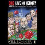 Dice have no memory. Big Bets and Bad Economics from Paris to the Pampas cover image