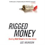 Rigged money : beating wall street at its own game cover image