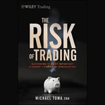 The risk of trading : mastering the most important element in financial speculation cover image