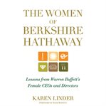 The women of berkshire hathaway : lessons from warren buffett's female ceos and directors cover image