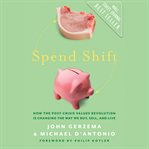 Spend shift : how the post-crisis values revolution is changing the way we buy, sell, and live cover image
