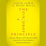 The pin drop principle : captivate, influence, and communicate better using the time-tested methods of professional performers cover image