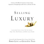 Selling luxury : connect with affluent customers, create unique experiences through impeccable service, and close the sale cover image