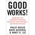 Good works! : marketing and corporate initiatives that build a better world...and the bottom line cover image