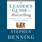 The leader's guide to storytelling : mastering the art and discipline of business narrative cover image