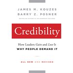 Credibility : how leaders gain and lose it, why people demand it cover image