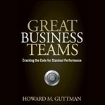 Great business teams : cracking the code for standout performance cover image