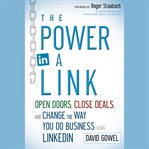 The power in a link : open doors, close deals, and change the way you do business using linkedin cover image