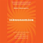 Likeonomics : the unexpected truth behind earning trust, influencing behavior, and inspiring action cover image