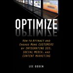 Optimize : how to attract and engage more customers by integrating seo, social media, and content marketing cover image