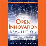 The open innovation revolution. Essentials, Roadblocks, and Leadership Skills cover image