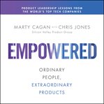 Empowered : ordinary people, extraordinary products cover image