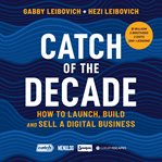 Catch of the Decade : How to Launch, Build and Sell a Digital Business cover image