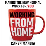 Working from home : making the new normal work for you cover image