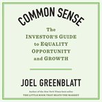 Common sense : the investor's guide to equality, opportunity, and growth cover image