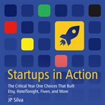 Startups in action : the critical year one choices that built etsy, hoteltonight, fiverr, and more cover image