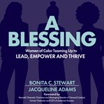 A blessing : women of color teaming up to lead, empower, and thrive cover image