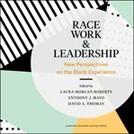 Race, work, and leadership : new perspectives on the Black experience cover image