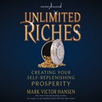 Unlimited riches : creating your self replenishing prosperity cover image