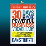 30 days to a more powerful business vocabulary : the 500 words you need to transform your career and your life cover image