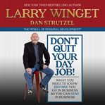 Don't Quit Your Day Job! : What You Need to Know Before You Go in Business So You Can Stay in Business cover image